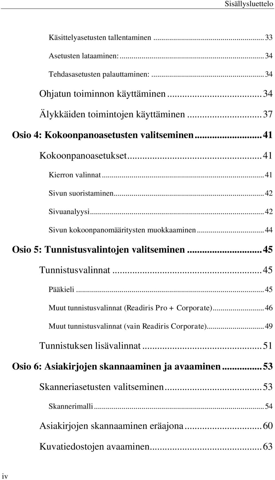 .. 44 Osio 5: Tunnistusvalintojen valitseminen... 45 Tunnistusvalinnat... 45 Pääkieli... 45 Muut tunnistusvalinnat (Readiris Pro + Corporate)... 46 Muut tunnistusvalinnat (vain Readiris Corporate).