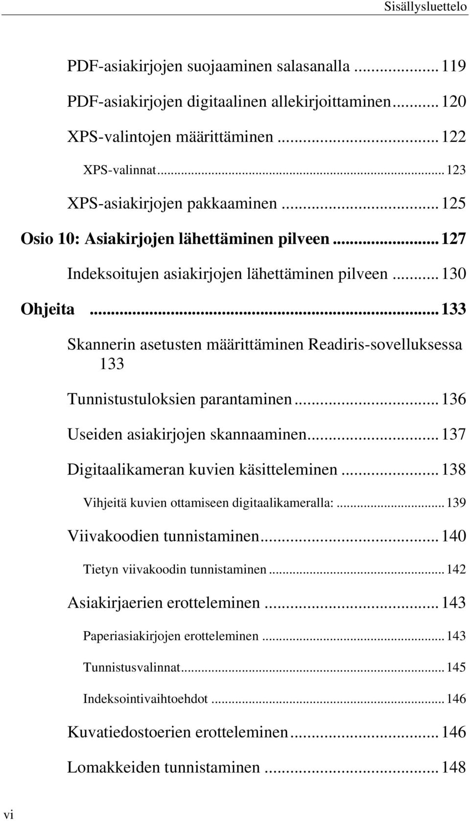 .. 133 Skannerin asetusten määrittäminen Readiris-sovelluksessa 133 Tunnistustuloksien parantaminen... 136 Useiden asiakirjojen skannaaminen... 137 Digitaalikameran kuvien käsitteleminen.