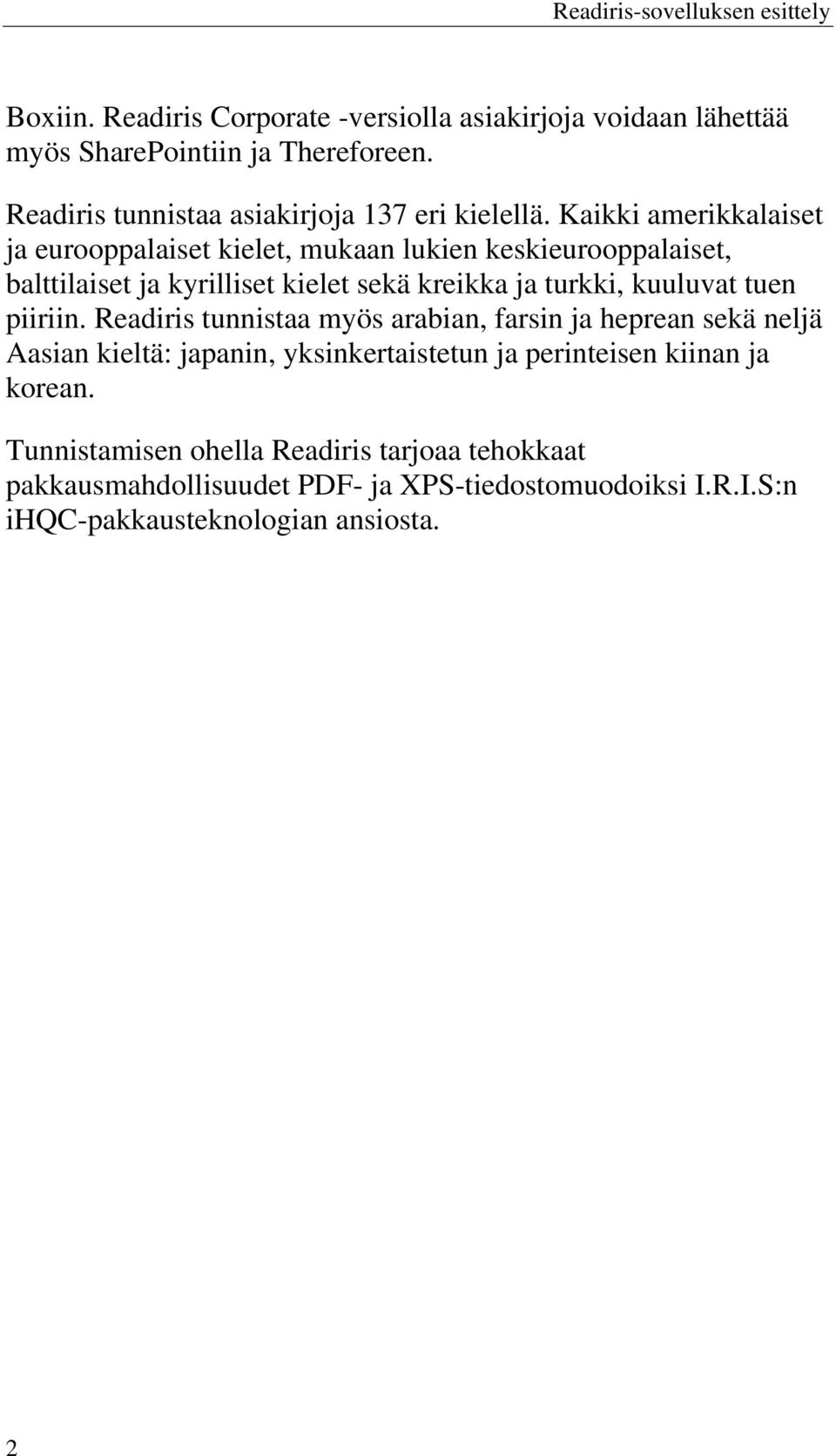 Kaikki amerikkalaiset ja eurooppalaiset kielet, mukaan lukien keskieurooppalaiset, balttilaiset ja kyrilliset kielet sekä kreikka ja turkki, kuuluvat tuen