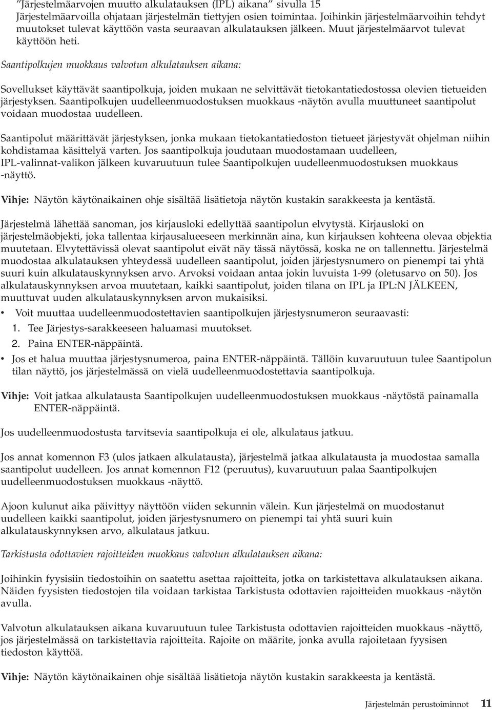 Saantipolkujen muokkaus valvotun alkulatauksen aikana: Sovellukset käyttävät saantipolkuja, joiden mukaan ne selvittävät tietokantatiedostossa olevien tietueiden järjestyksen.