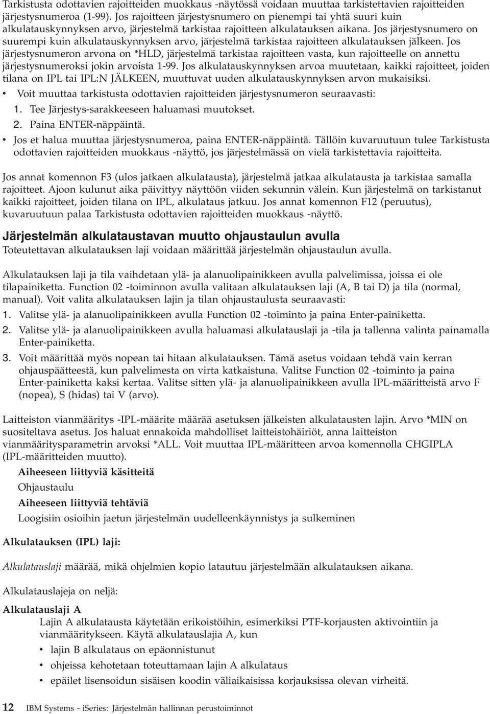 Jos järjestysnumero on suurempi kuin alkulatauskynnyksen arvo, järjestelmä tarkistaa rajoitteen alkulatauksen jälkeen.