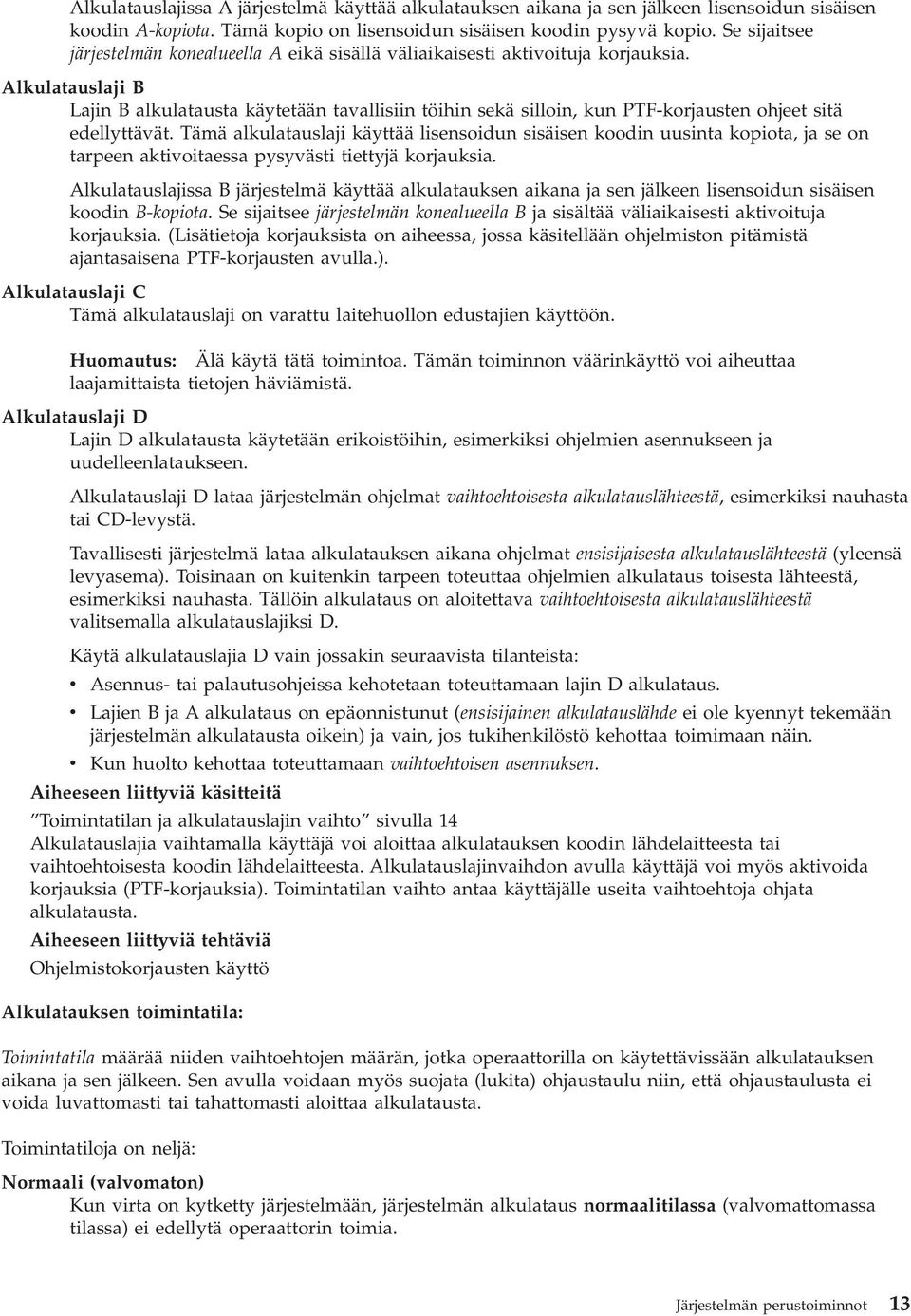 Alkulatauslaji B Lajin B alkulatausta käytetään tavallisiin töihin sekä silloin, kun PTF-korjausten ohjeet sitä edellyttävät.