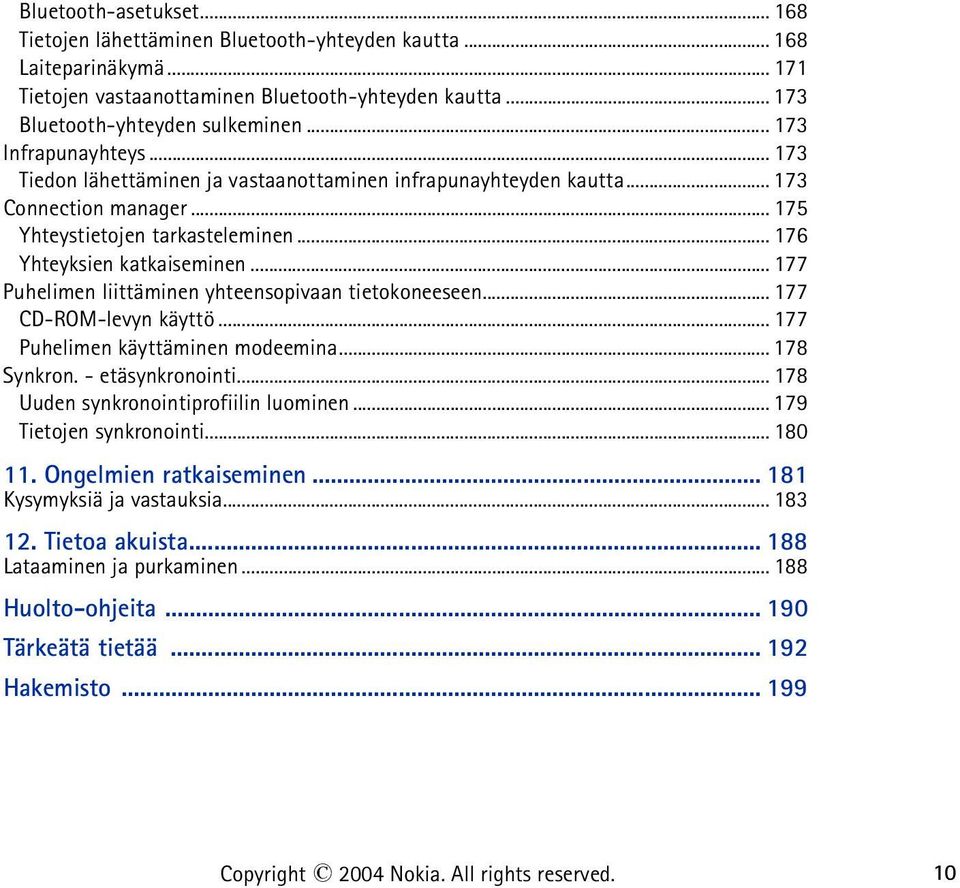 .. 177 Puhelimen liittäminen yhteensopivaan tietokoneeseen... 177 CD-ROM-levyn käyttö... 177 Puhelimen käyttäminen modeemina... 178 Synkron. - etäsynkronointi.