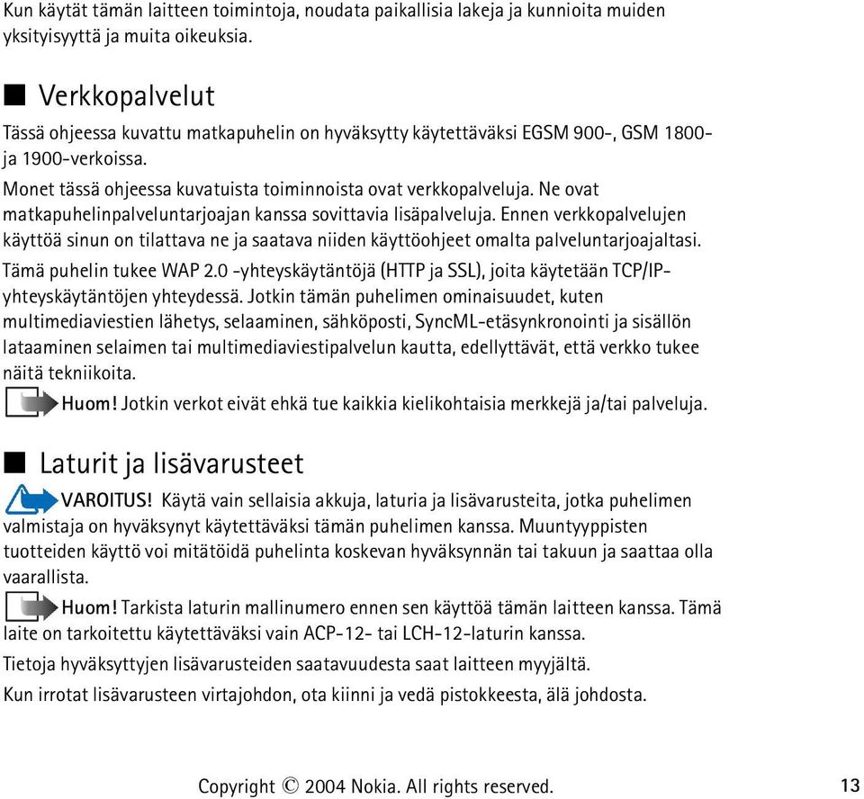 Ne ovat matkapuhelinpalveluntarjoajan kanssa sovittavia lisäpalveluja. Ennen verkkopalvelujen käyttöä sinun on tilattava ne ja saatava niiden käyttöohjeet omalta palveluntarjoajaltasi.