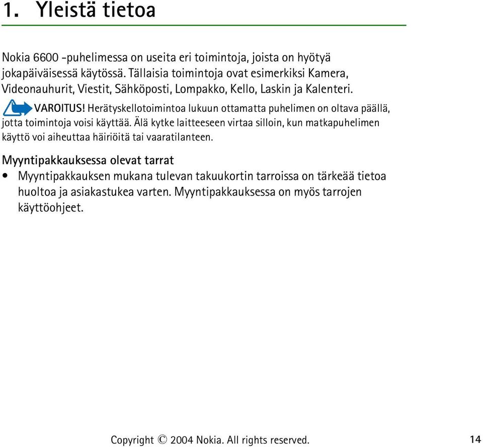 Herätyskellotoimintoa lukuun ottamatta puhelimen on oltava päällä, jotta toimintoja voisi käyttää.