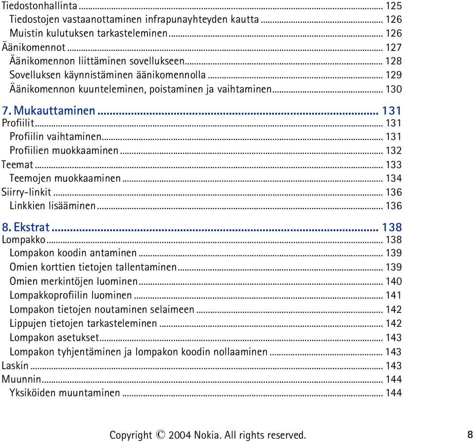 .. 131 Profiilien muokkaaminen... 132 Teemat... 133 Teemojen muokkaaminen... 134 Siirry-linkit... 136 Linkkien lisääminen... 136 8. Ekstrat... 138 Lompakko... 138 Lompakon koodin antaminen.