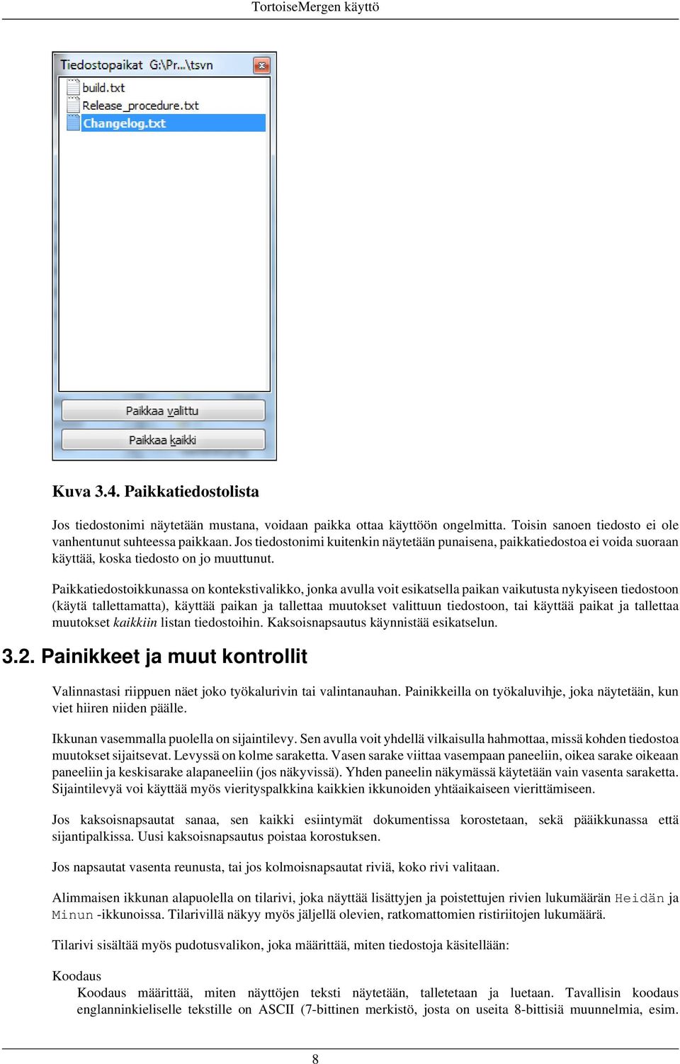 Paikkatiedostoikkunassa on kontekstivalikko, jonka avulla voit esikatsella paikan vaikutusta nykyiseen tiedostoon (käytä tallettamatta), käyttää paikan ja tallettaa muutokset valittuun tiedostoon,