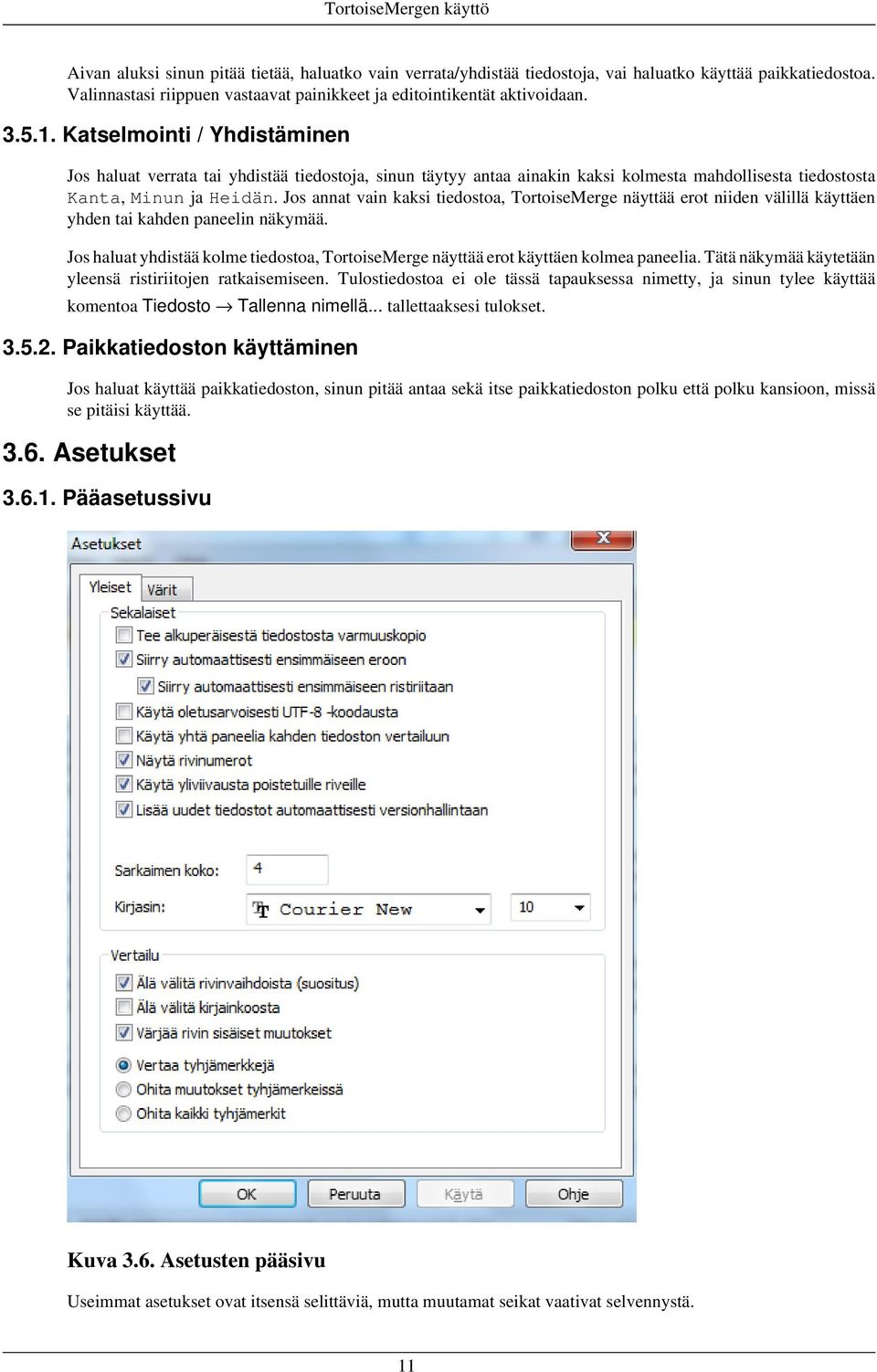 Katselmointi / Yhdistäminen Jos haluat verrata tai yhdistää tiedostoja, sinun täytyy antaa ainakin kaksi kolmesta mahdollisesta tiedostosta Kanta, Minun ja Heidän.