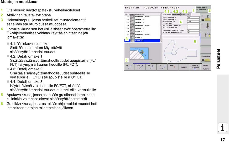 4.2: Detaljilomake 1 Sisältää sisäänsyöttömahdollisuudet apupisteille (FL/ FLT) tai ympyränkaaren tiedoille (FC/FCT). 4.