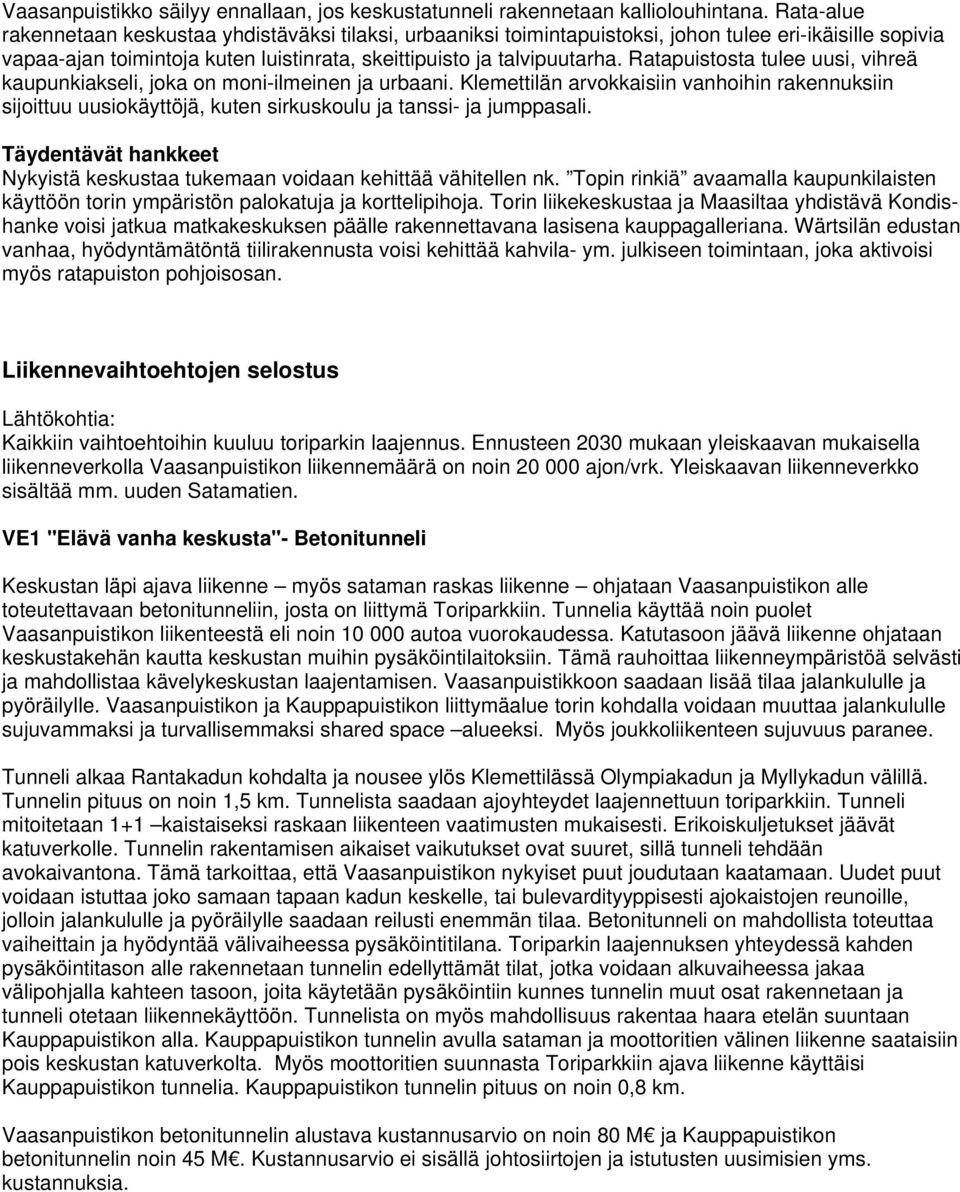 Ratapuistosta tulee uusi, vihreä kaupunkiakseli, joka on moni-ilmeinen ja urbaani. Klemettilän arvokkaisiin vanhoihin rakennuksiin sijoittuu uusiokäyttöjä, kuten sirkuskoulu ja tanssi- ja jumppasali.