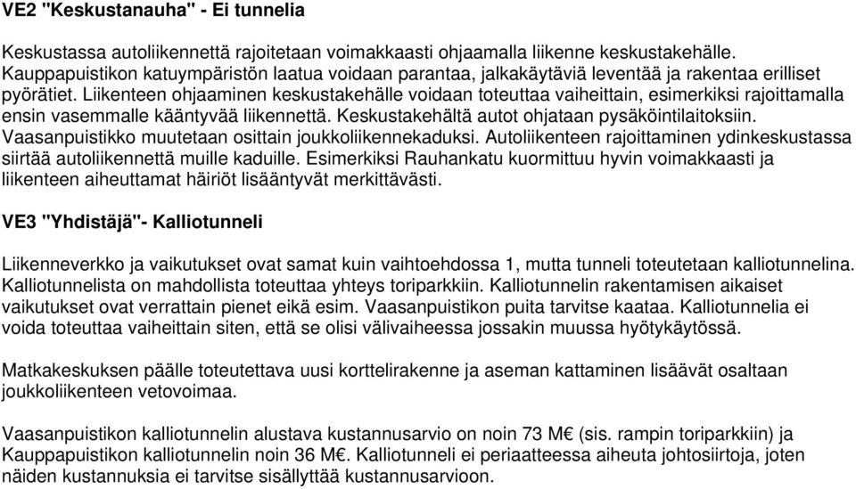 Liikenteen ohjaaminen keskustakehälle voidaan toteuttaa vaiheittain, esimerkiksi rajoittamalla ensin vasemmalle kääntyvää liikennettä. Keskustakehältä autot ohjataan pysäköintilaitoksiin.