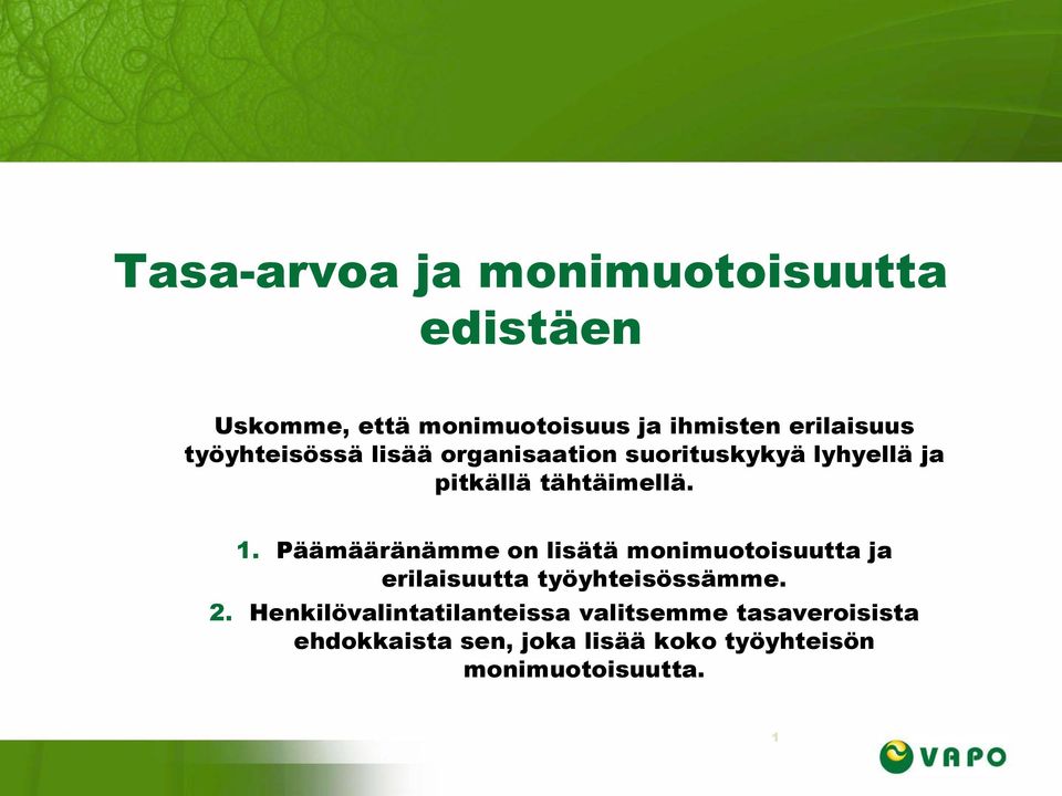 Päämääränämme on lisätä monimuotoisuutta ja erilaisuutta työyhteisössämme. 2.