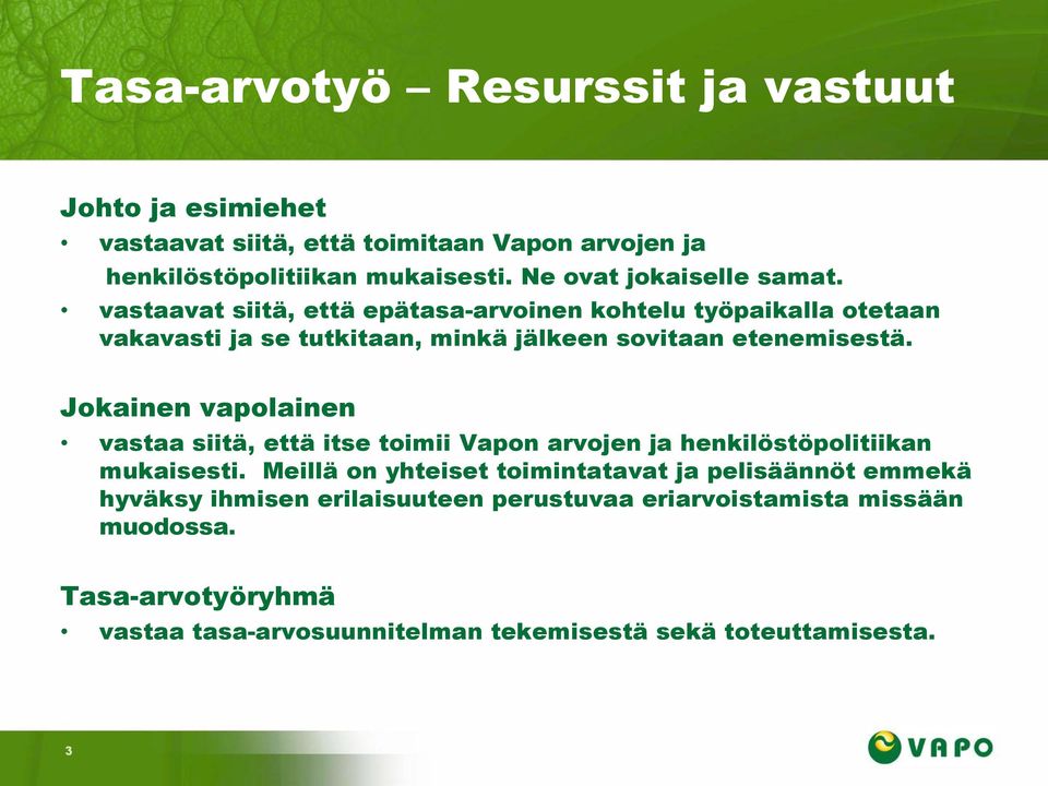 vastaavat siitä, että epätasa-arvoinen kohtelu työpaikalla otetaan vakavasti ja se tutkitaan, minkä jälkeen sovitaan etenemisestä.