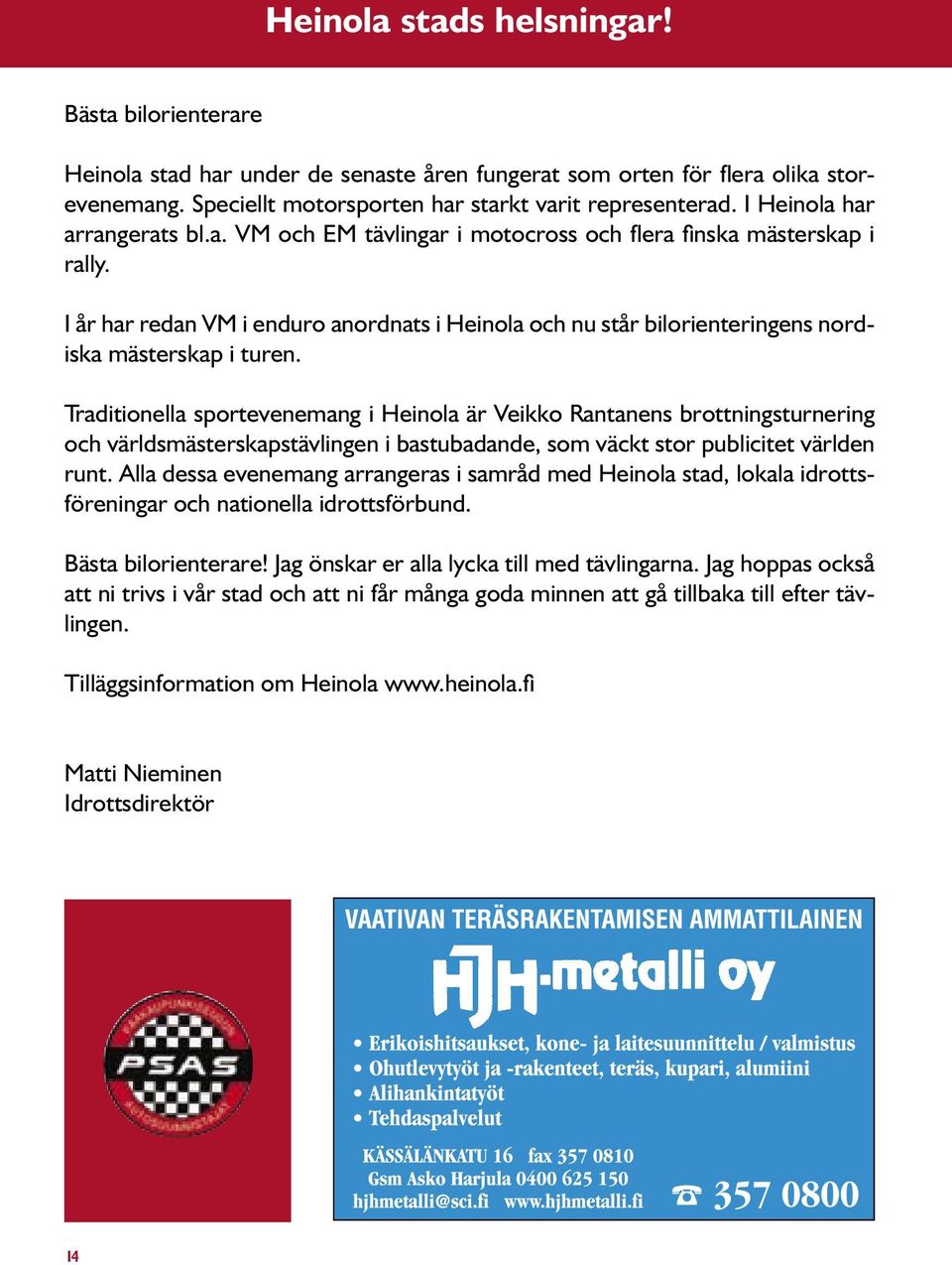 I år har redan VM i enduro anordnats i Heinola och nu står bilorienteringens nordiska mästerskap i turen.