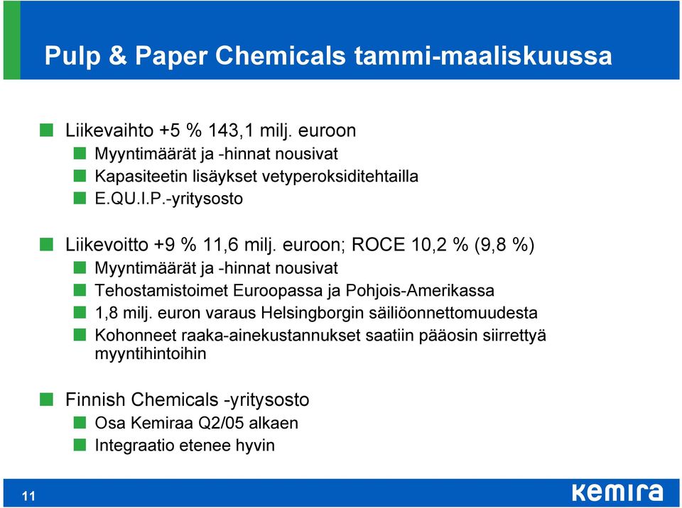 euroon; ROCE 10,2 % (9,8 %) Myyntimäärät ja -hinnat nousivat Tehostamistoimet Euroopassa ja Pohjois-Amerikassa 1,8 milj.