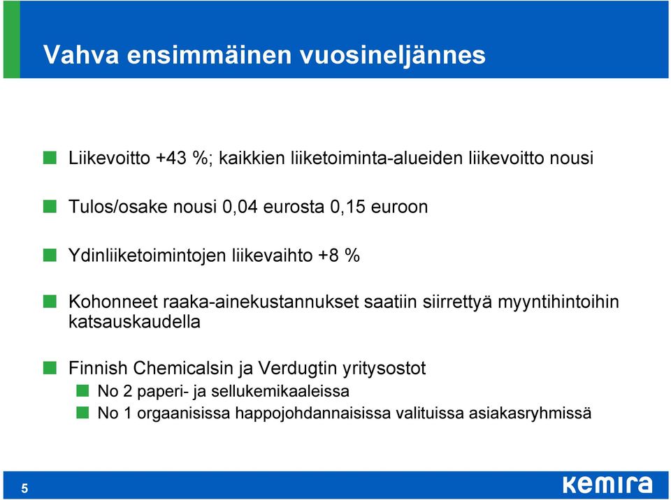 raaka-ainekustannukset saatiin siirrettyä myyntihintoihin katsauskaudella Finnish Chemicalsin ja
