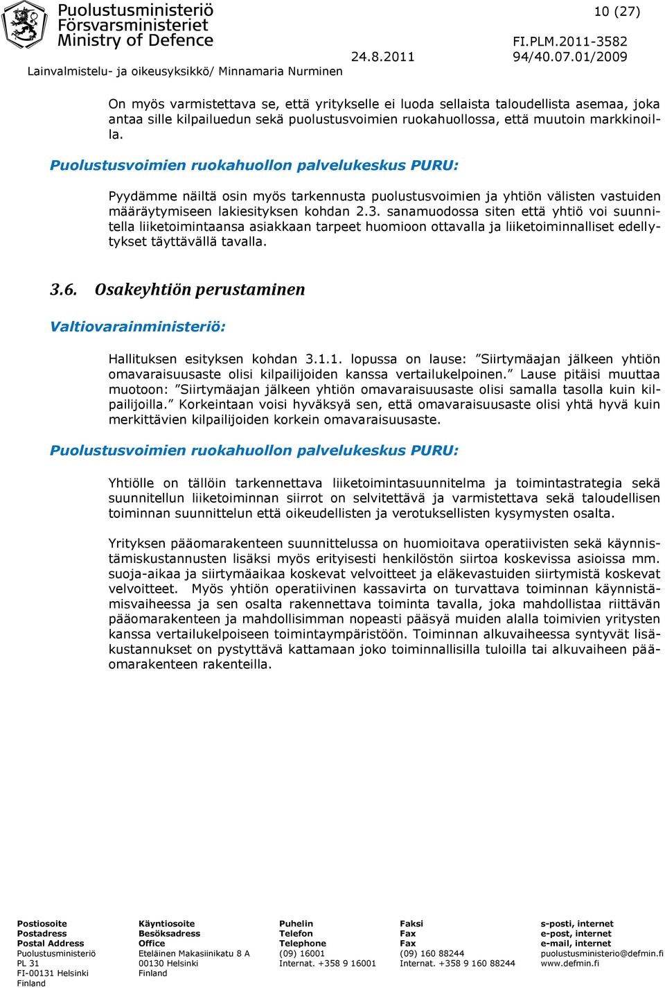 sanamuodossa siten että yhtiö voi suunnitella liiketoimintaansa asiakkaan tarpeet huomioon ottavalla ja liiketoiminnalliset edellytykset täyttävällä tavalla. 3.6.