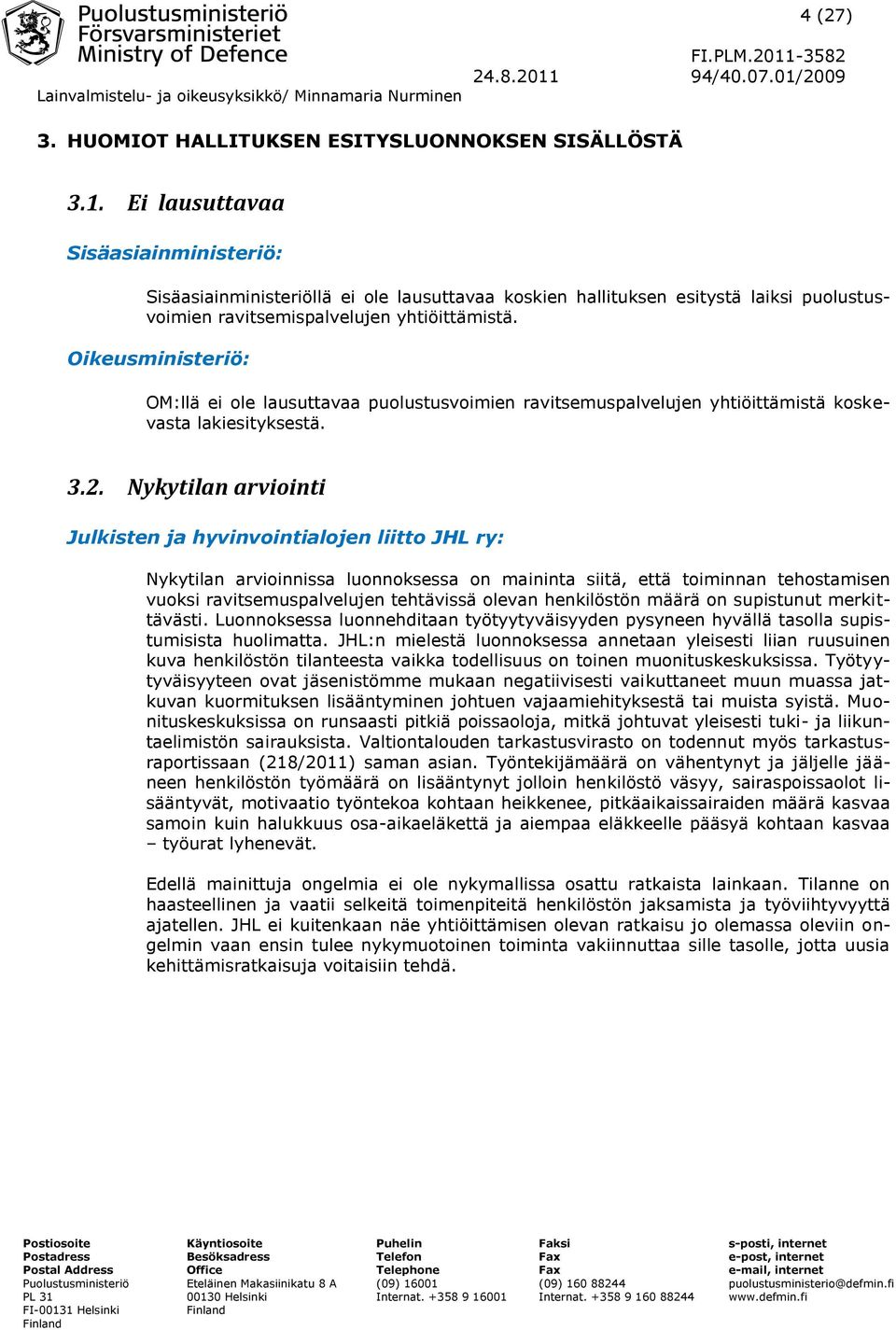 Oikeusministeriö: OM:llä ei ole lausuttavaa puolustusvoimien ravitsemuspalvelujen yhtiöittämistä koskevasta lakiesityksestä. 3.2.