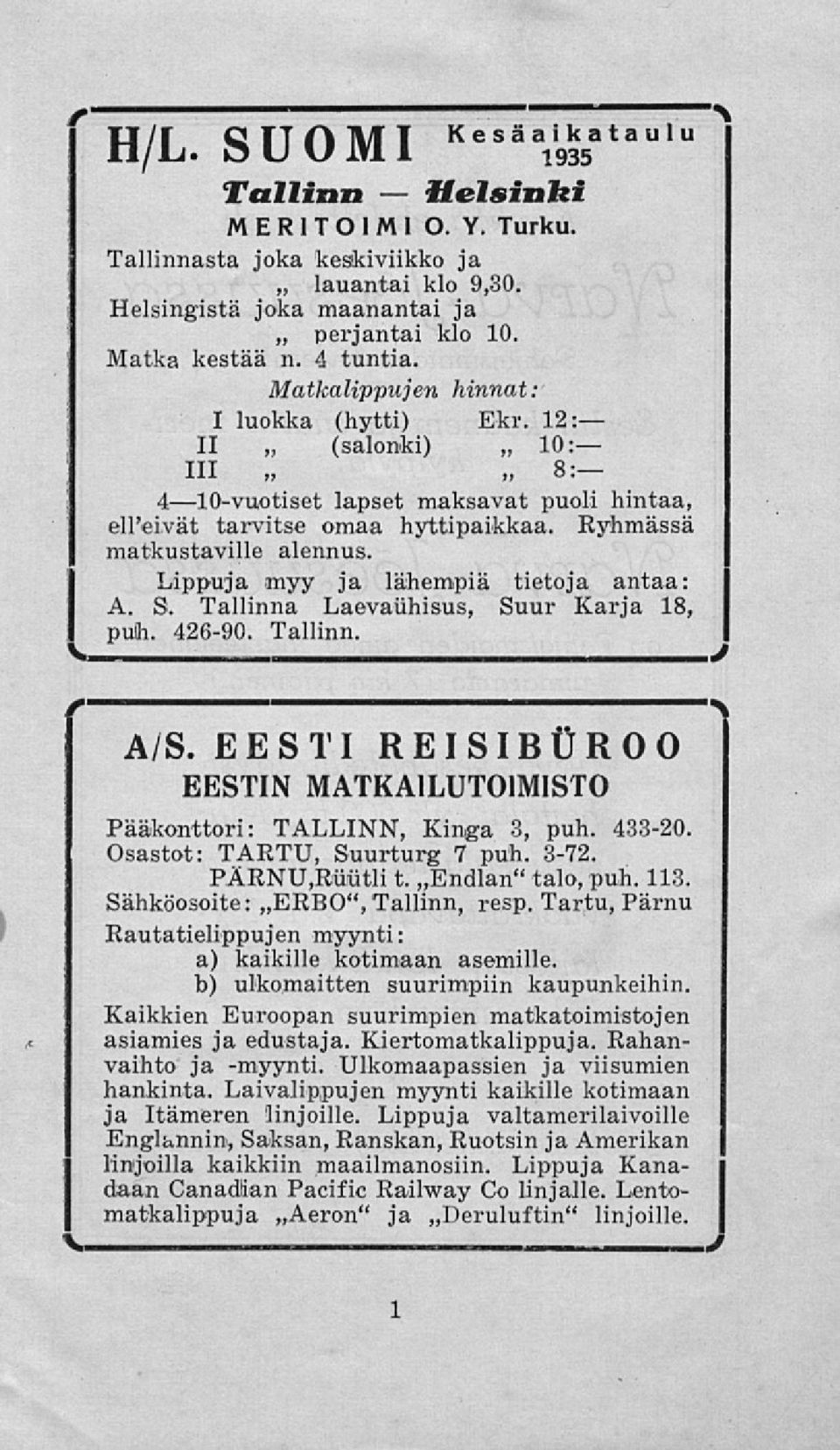 Lippuja myy ja lähempiä tietoja antaa: A. S. Tallinna Laevaiihisus, Suur Karja 18, puh. 426-90. Tallinn. I A/S. EESTI REISIBUROO EESTIN MATKAILUTOIMISTO Pääkonttori: TALLINN, Kinga 3, puh. 433-20.