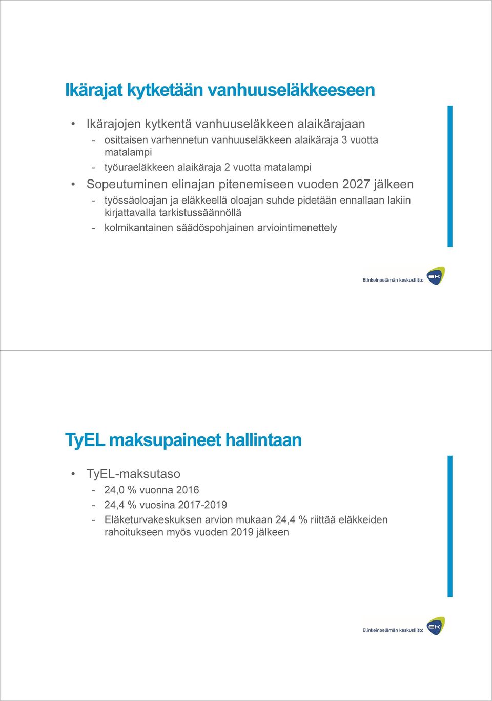 suhde pidetään ennallaan lakiin kirjattavalla tarkistussäännöllä - kolmikantainen säädöspohjainen arviointimenettely TyEL maksupaineet hallintaan