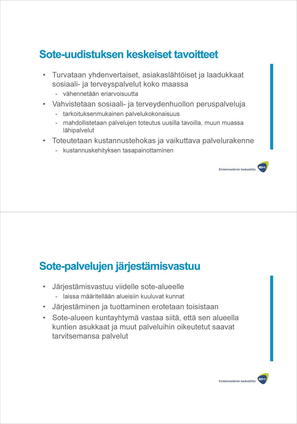 ja vaikuttava palvelurakenne - kustannuskehityksen tasapainottaminen Sote-palvelujen järjestämisvastuu Järjestämisvastuu viidelle sote-alueelle - laissa määritellään alueisiin kuuluvat