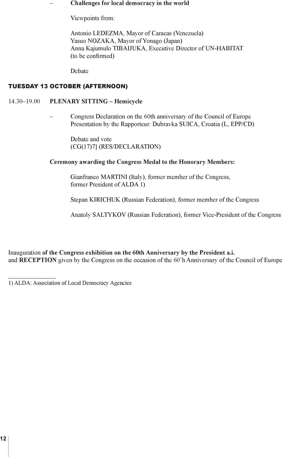 00 PLENARY SITTING Hemicycle Congress Declaration on the 60th anniversary of the Council of Europe Presentation by the Rapporteur: Dubravka SUICA, Croatia (L, EPP/CD) Debate and vote (CG(17)7]