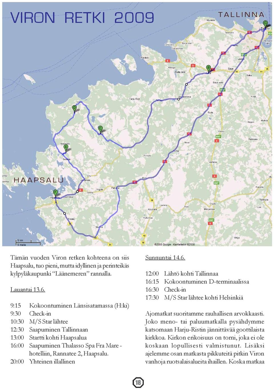 Haapsalu. 20:00 Yhteinen illallinen Sunnuntai 14.6.