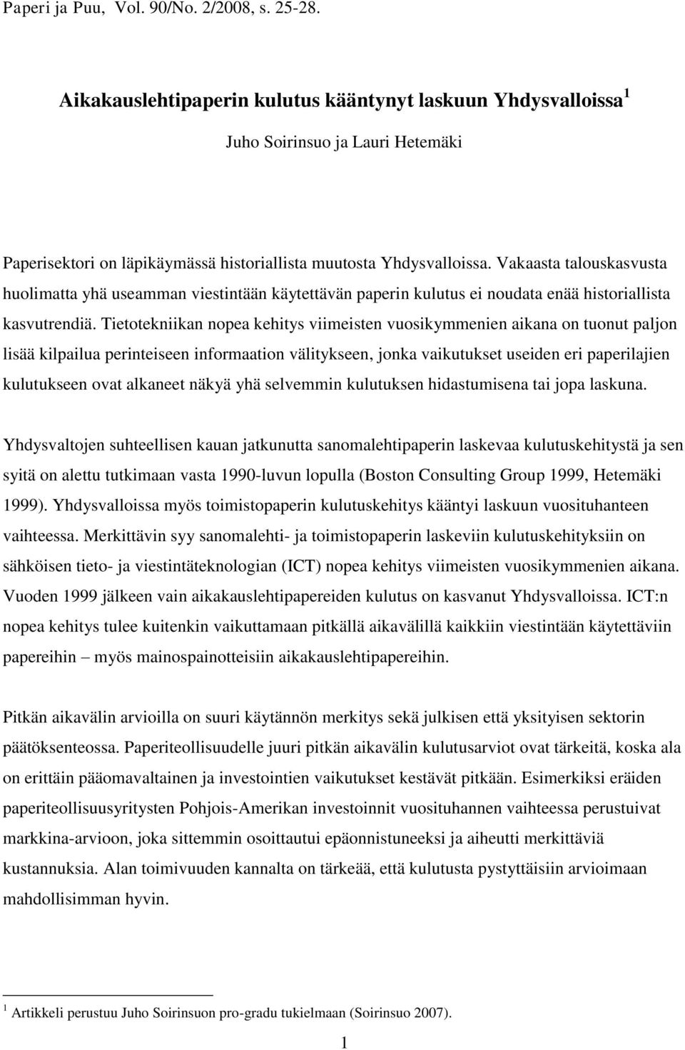 Vakaasta talouskasvusta huolimatta yhä useamman viestintään käytettävän paperin kulutus ei noudata enää historiallista kasvutrendiä.