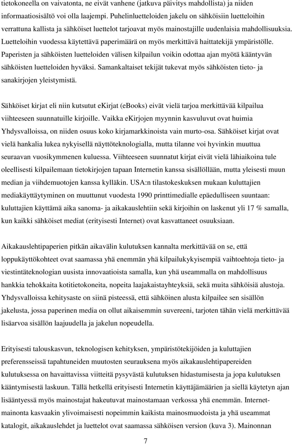 Luetteloihin vuodessa käytettävä paperimäärä on myös merkittävä haittatekijä ympäristölle.