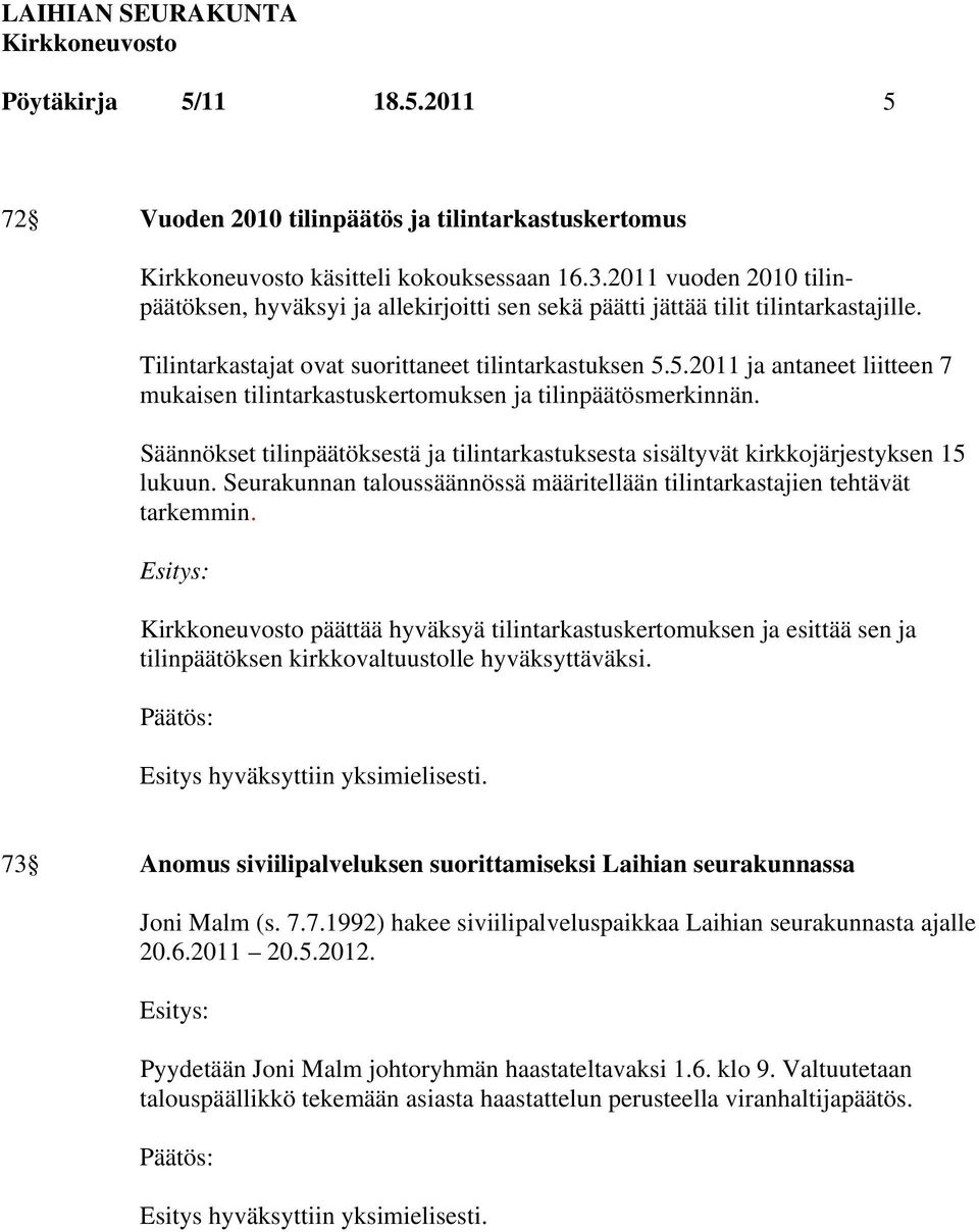 5.2011 ja antaneet liitteen 7 mukaisen tilintarkastuskertomuksen ja tilinpäätösmerkinnän. Säännökset tilinpäätöksestä ja tilintarkastuksesta sisältyvät kirkkojärjestyksen 15 lukuun.