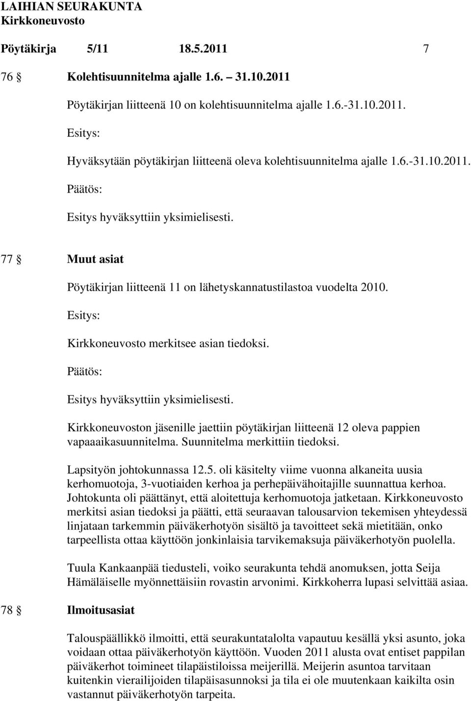 n jäsenille jaettiin pöytäkirjan liitteenä 12 oleva pappien vapaaaikasuunnitelma. Suunnitelma merkittiin tiedoksi. Lapsityön johtokunnassa 12.5.