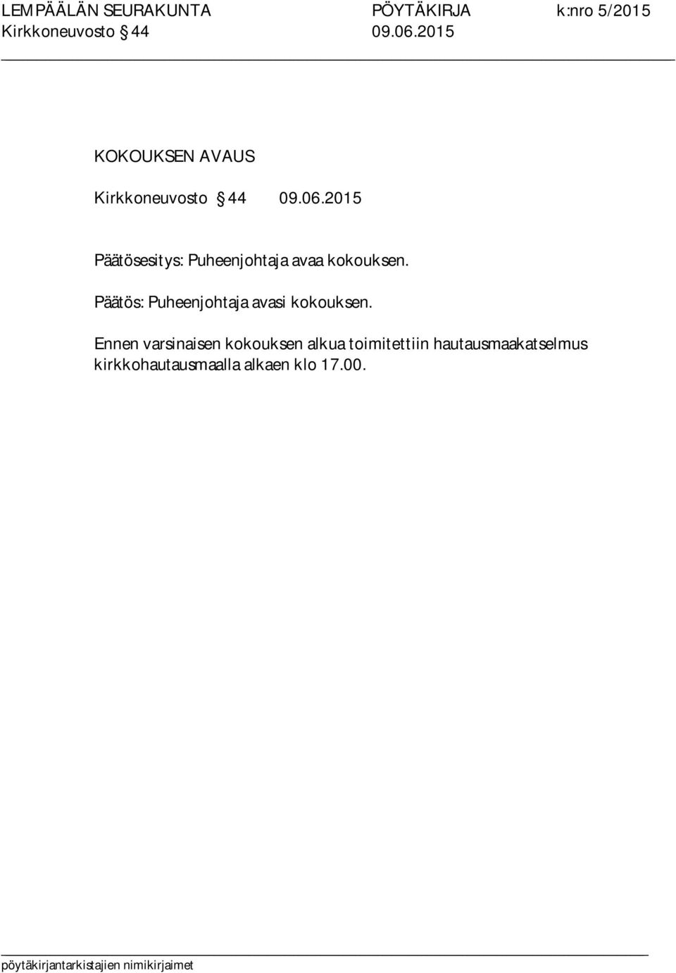 Päätös: Puheenjohtaja avasi kokouksen.