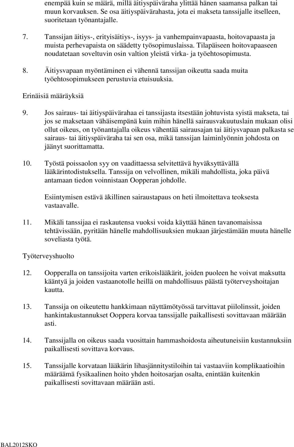 Tilapäiseen hoitovapaaseen noudatetaan soveltuvin osin valtion yleistä virka- ja työehtosopimusta. 8.