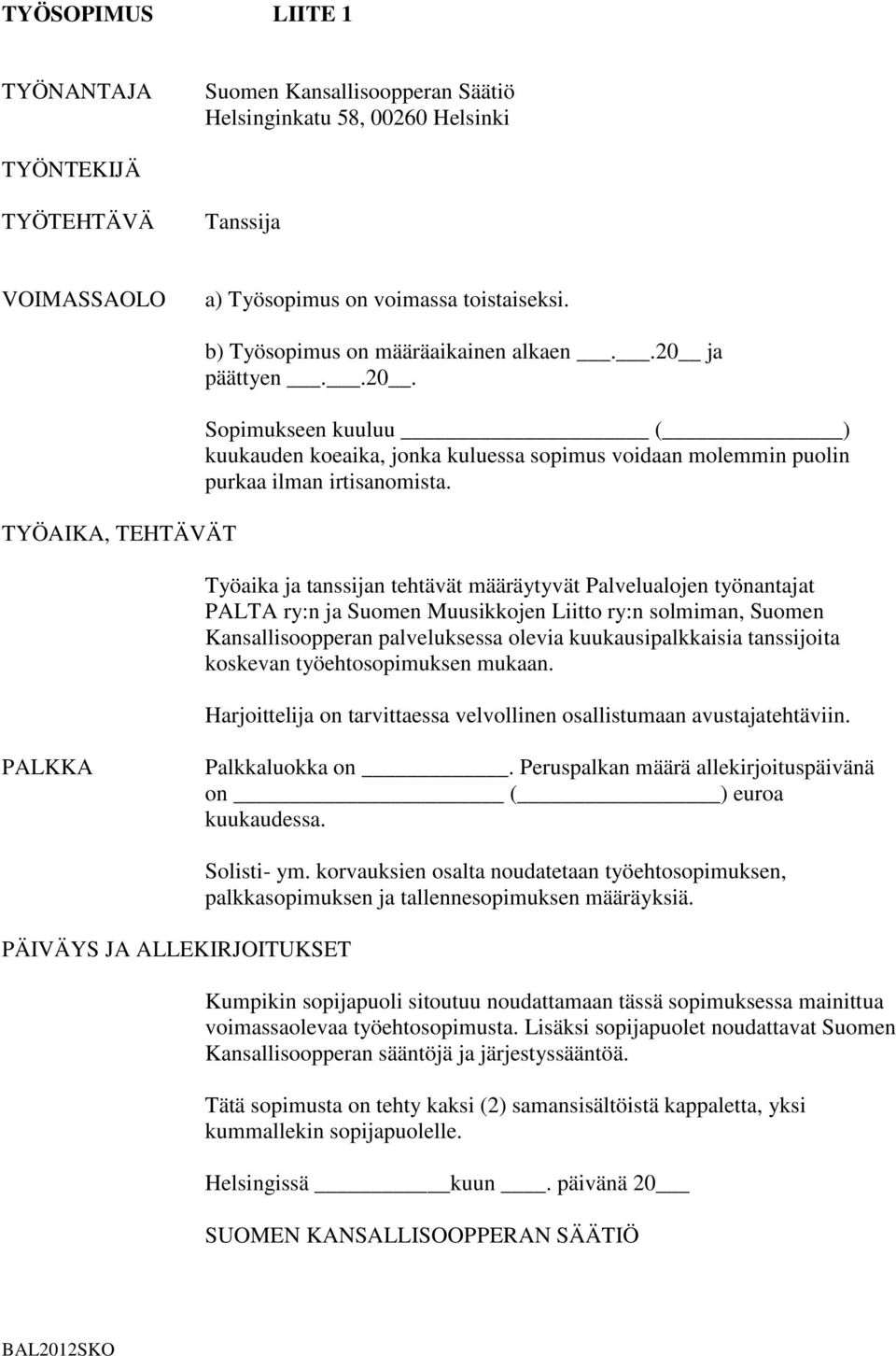 Työaika ja tanssijan tehtävät määräytyvät Palvelualojen työnantajat PALTA ry:n ja Suomen Muusikkojen Liitto ry:n solmiman, Suomen Kansallisoopperan palveluksessa olevia kuukausipalkkaisia tanssijoita