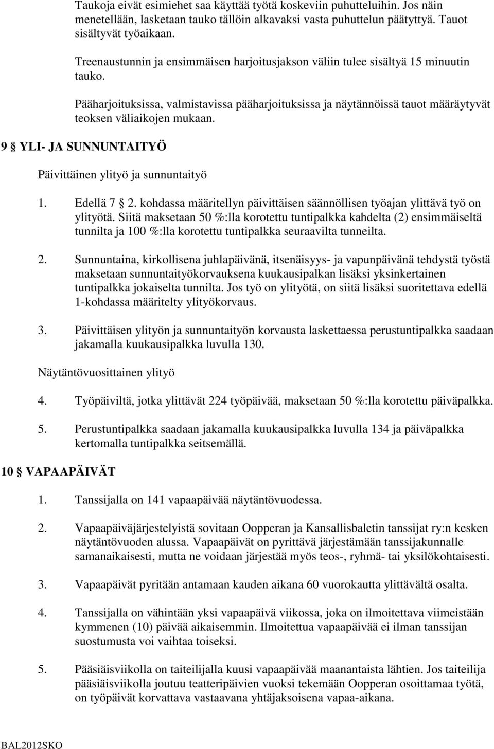 9 YLI- JA SUNNUNTAITYÖ Päivittäinen ylityö ja sunnuntaityö 1. Edellä 7 2. kohdassa määritellyn päivittäisen säännöllisen työajan ylittävä työ on ylityötä.