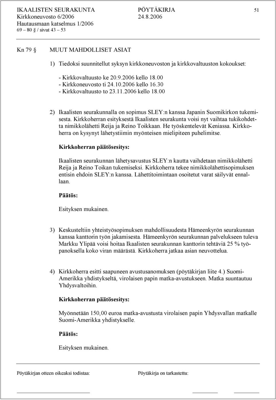 Kirkkoherran esityksestä Ikaalisten seurakunta voisi nyt vaihtaa tukikohdetta nimikkolähetti Reija ja Reino Toikkaan. He työskentelevät Keniassa.