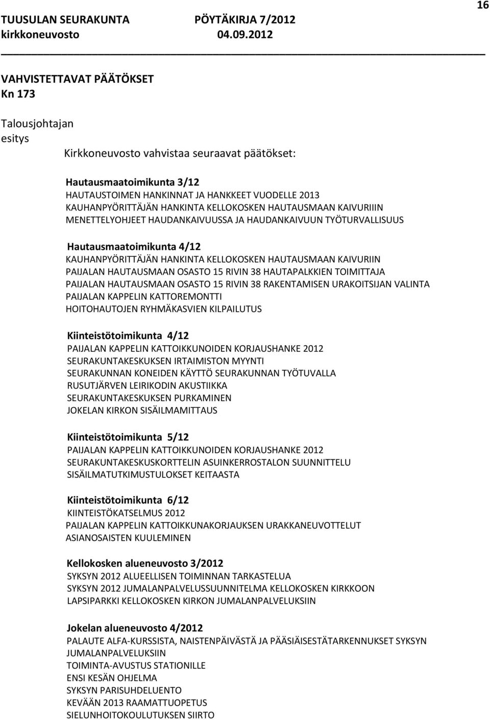 OSASTO 15 RIVIN 38 HAUTAPALKKIEN TOIMITTAJA PAIJALAN HAUTAUSMAAN OSASTO 15 RIVIN 38 RAKENTAMISEN URAKOITSIJAN VALINTA PAIJALAN KAPPELIN KATTOREMONTTI HOITOHAUTOJEN RYHMÄKASVIEN KILPAILUTUS