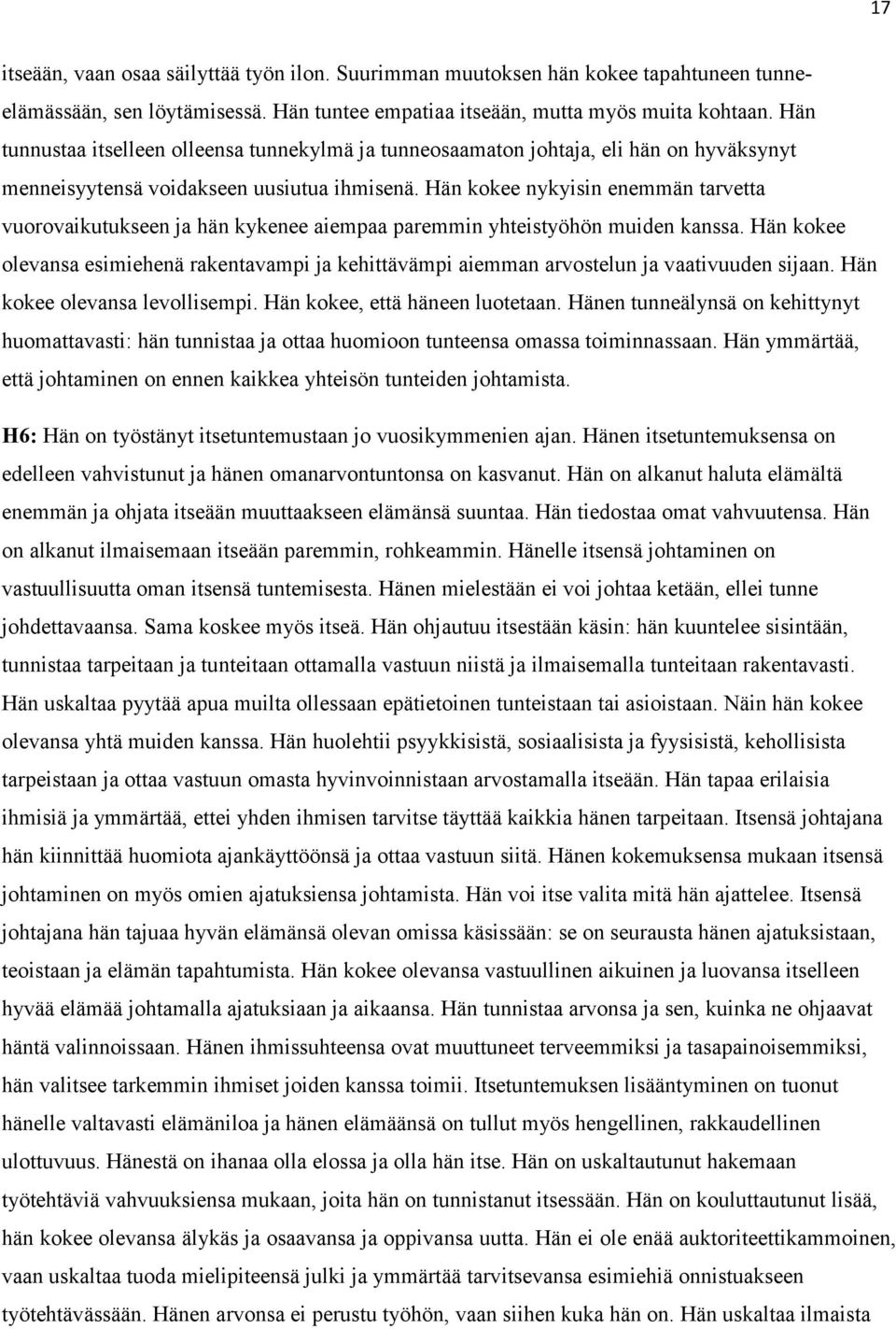 Hän kokee nykyisin enemmän tarvetta vuorovaikutukseen ja hän kykenee aiempaa paremmin yhteistyöhön muiden kanssa.