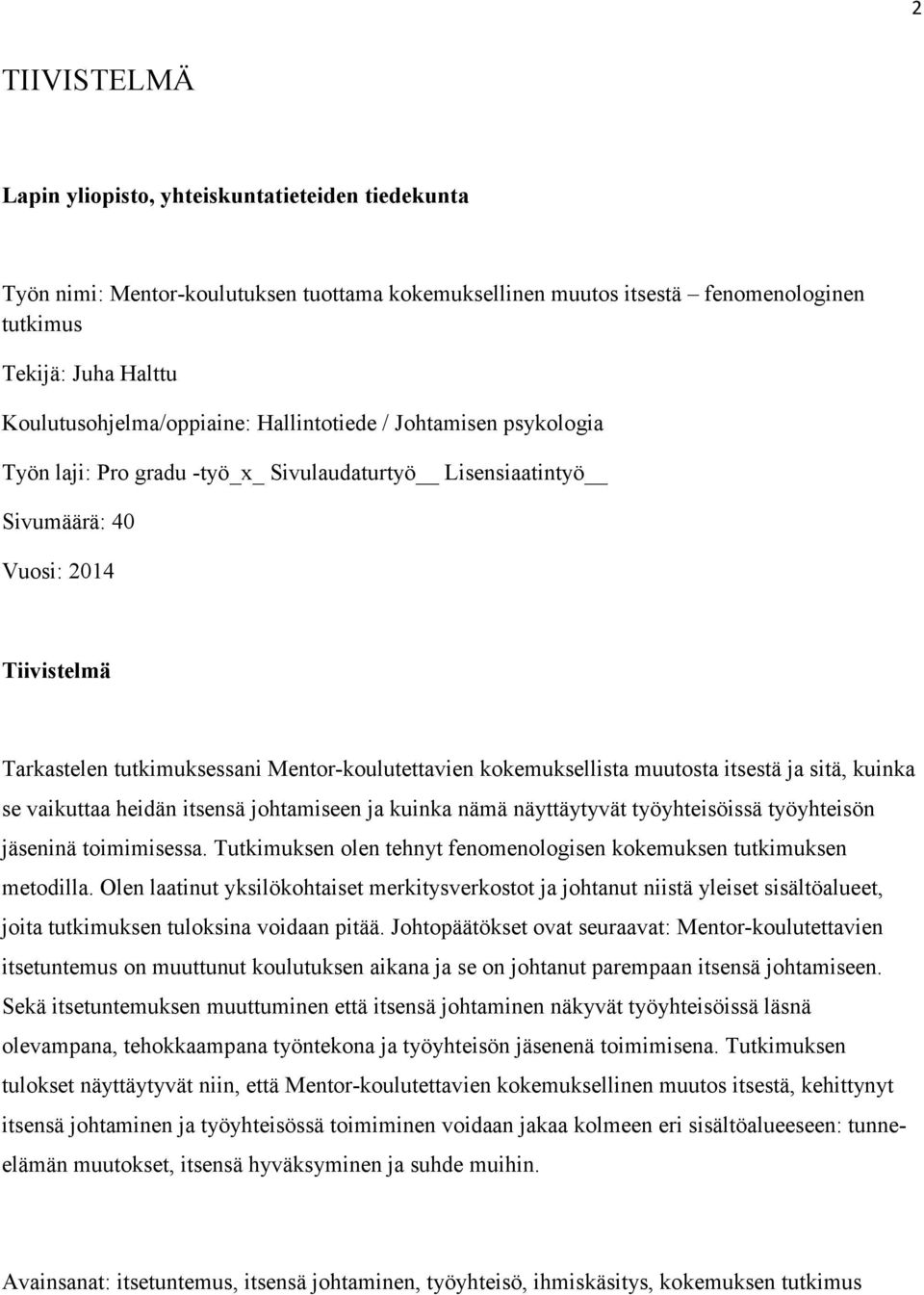 Mentor-koulutettavien kokemuksellista muutosta itsestä ja sitä, kuinka se vaikuttaa heidän itsensä johtamiseen ja kuinka nämä näyttäytyvät työyhteisöissä työyhteisön jäseninä toimimisessa.