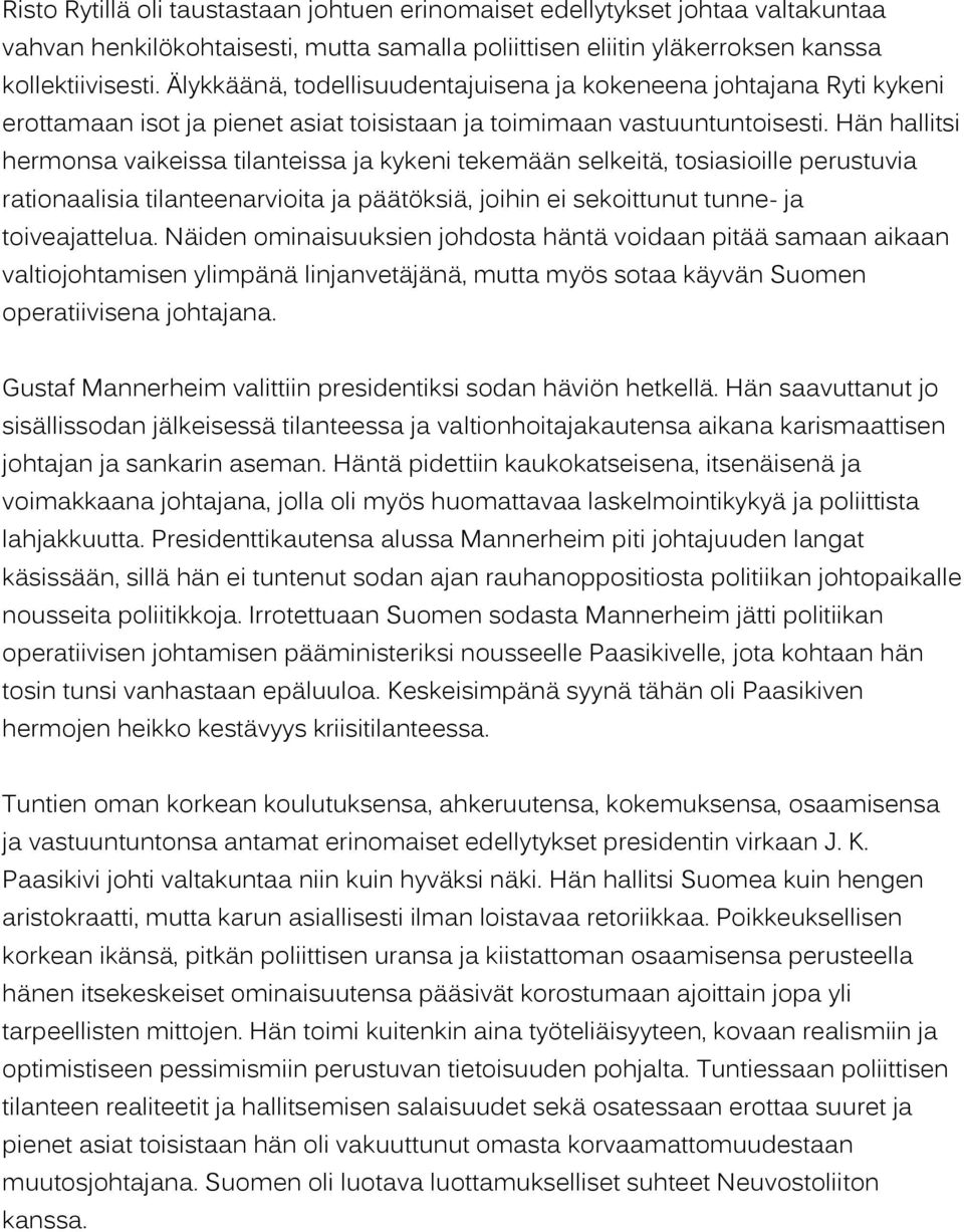 Hän hallitsi hermonsa vaikeissa tilanteissa ja kykeni tekemään selkeitä, tosiasioille perustuvia rationaalisia tilanteenarvioita ja päätöksiä, joihin ei sekoittunut tunne- ja toiveajattelua.