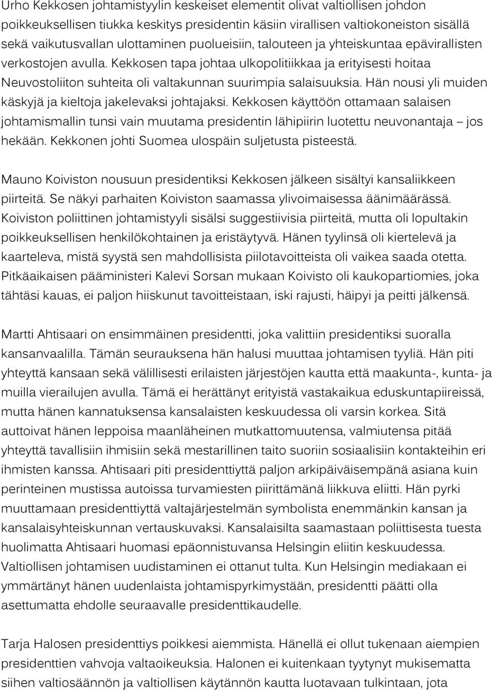 Hän nousi yli muiden käskyjä ja kieltoja jakelevaksi johtajaksi. Kekkosen käyttöön ottamaan salaisen johtamismallin tunsi vain muutama presidentin lähipiirin luotettu neuvonantaja jos hekään.