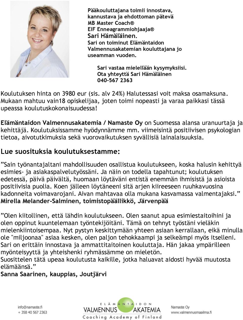 viimeisintä positiivisen psykologian tietoa, aivotutkimuksia sekä vuorovaikutuksen syvällisiä lainalaisuuksia.