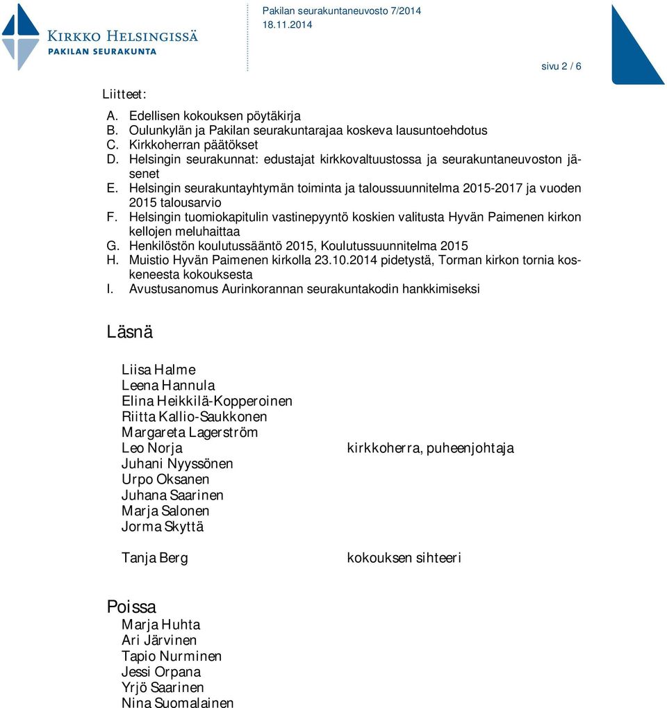 Helsingin tuomiokapitulin vastinepyyntö koskien valitusta Hyvän Paimenen kirkon kellojen meluhaittaa G. Henkilöstön koulutussääntö 2015, Koulutussuunnitelma 2015 H. Muistio Hyvän Paimenen kirkolla 23.