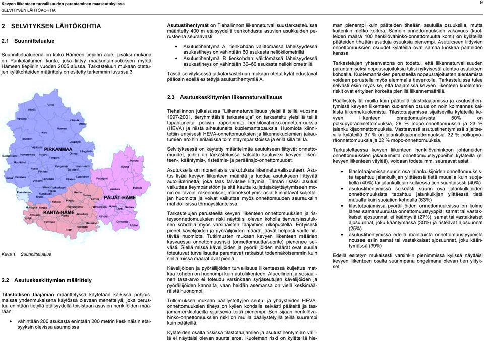 Tarkasteluun mukaan otettujen kyläkohteiden määrittely on esitetty tarkemmin luvussa 3. Kuva 1. Suunnittelualue 2.