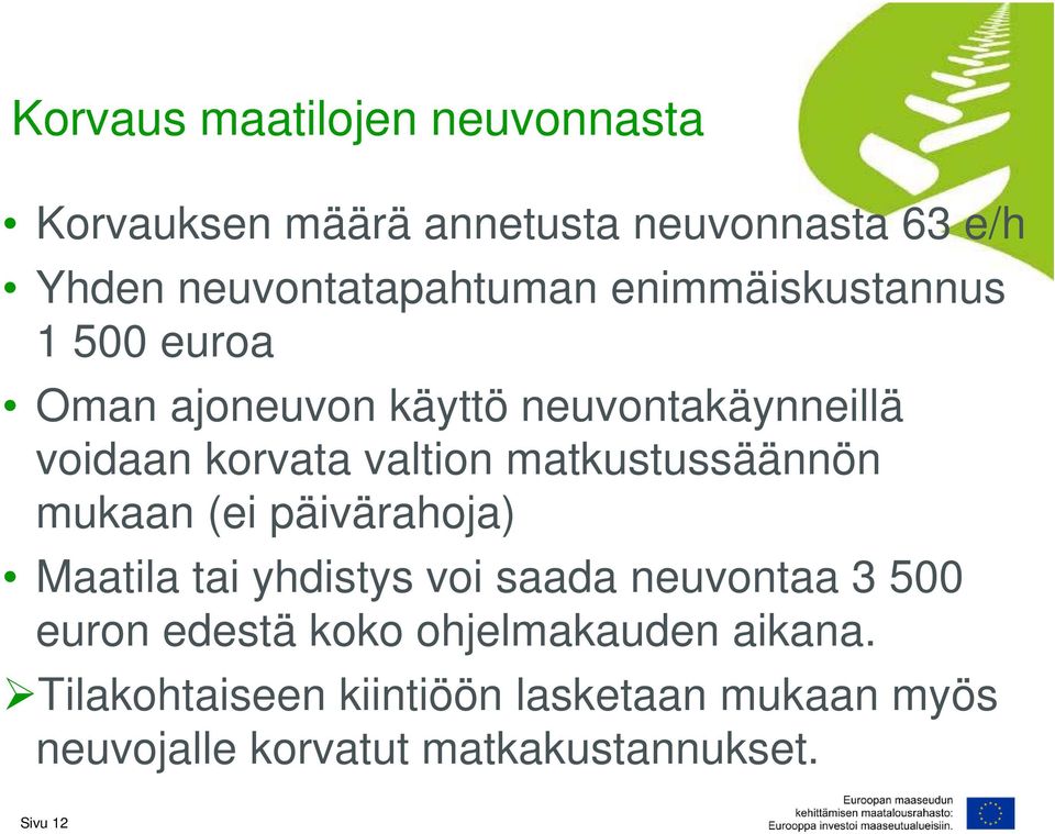 matkustussäännön mukaan (ei päivärahoja) Maatila tai yhdistys voi saada neuvontaa 3 500 euron edestä