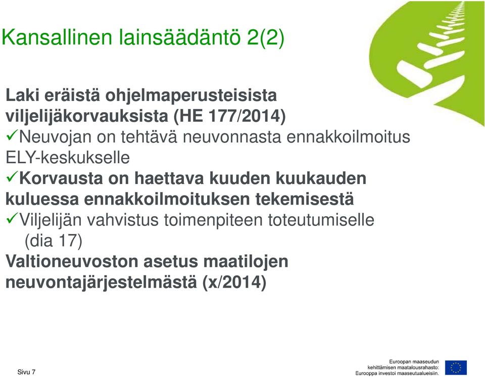 haettava kuuden kuukauden kuluessa ennakkoilmoituksen tekemisestä Viljelijän vahvistus