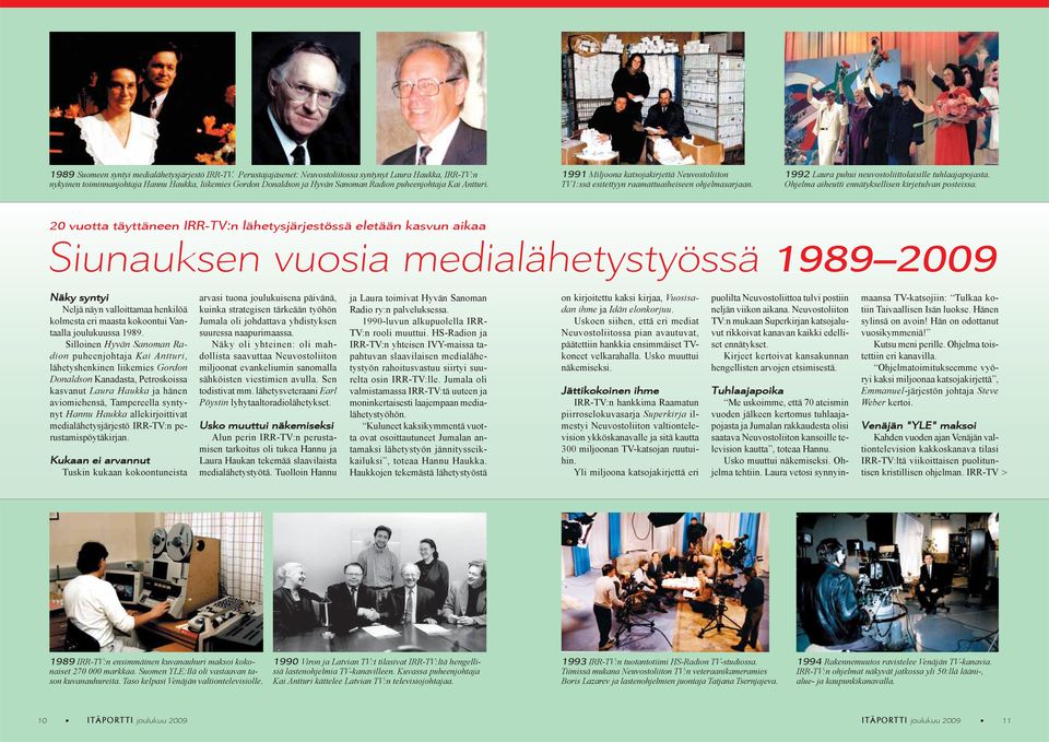 1991 Miljoona katsojakirjettä Neuvostoliiton TV1:ssä esitettyyn raamattuaiheiseen ohjelmasarjaan. 1992 Laura puhui neuvostoliittolaisille tuhlaajapojasta.