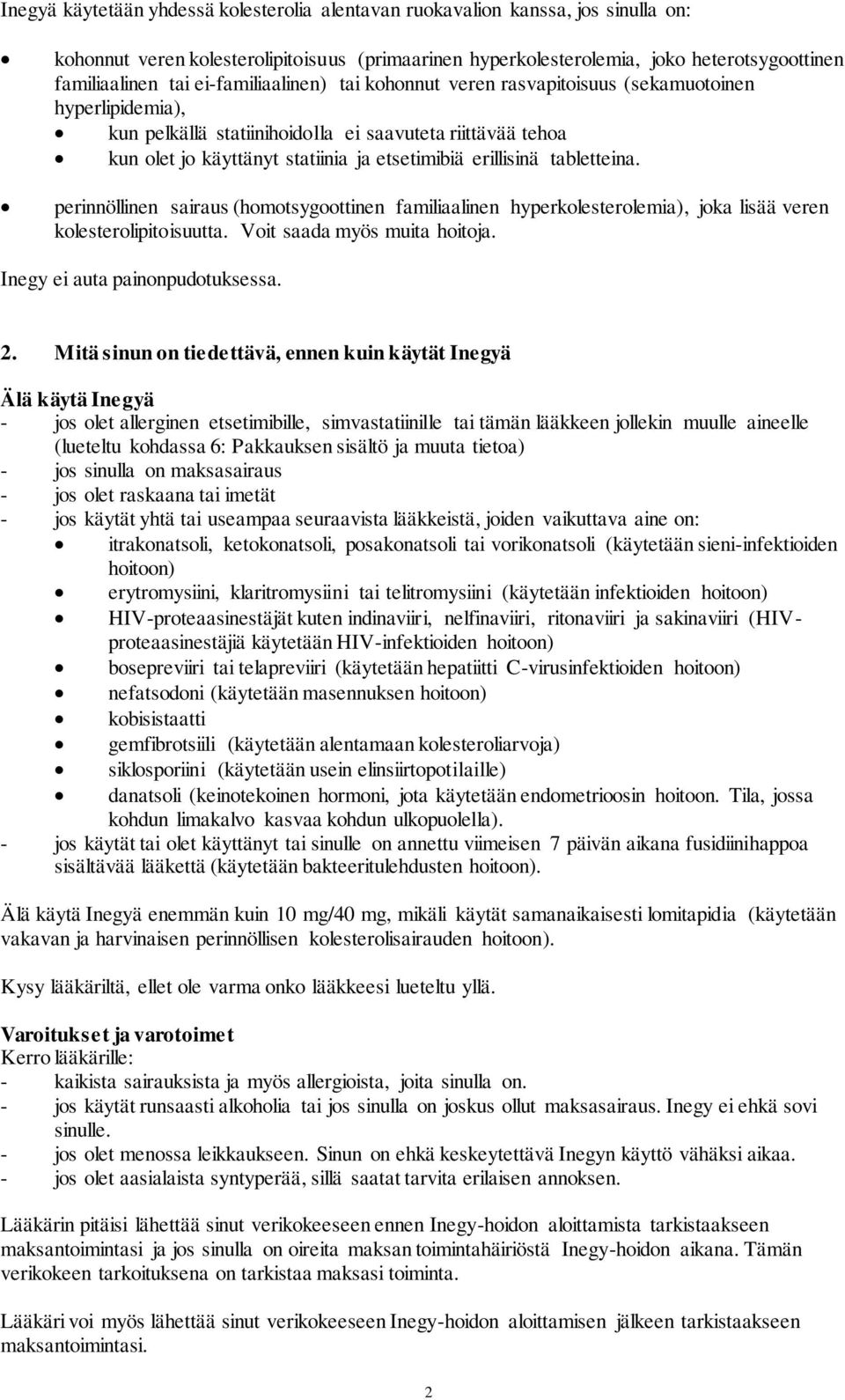 erillisinä tabletteina. perinnöllinen sairaus (homotsygoottinen familiaalinen hyperkolesterolemia), joka lisää veren kolesterolipitoisuutta. Voit saada myös muita hoitoja.