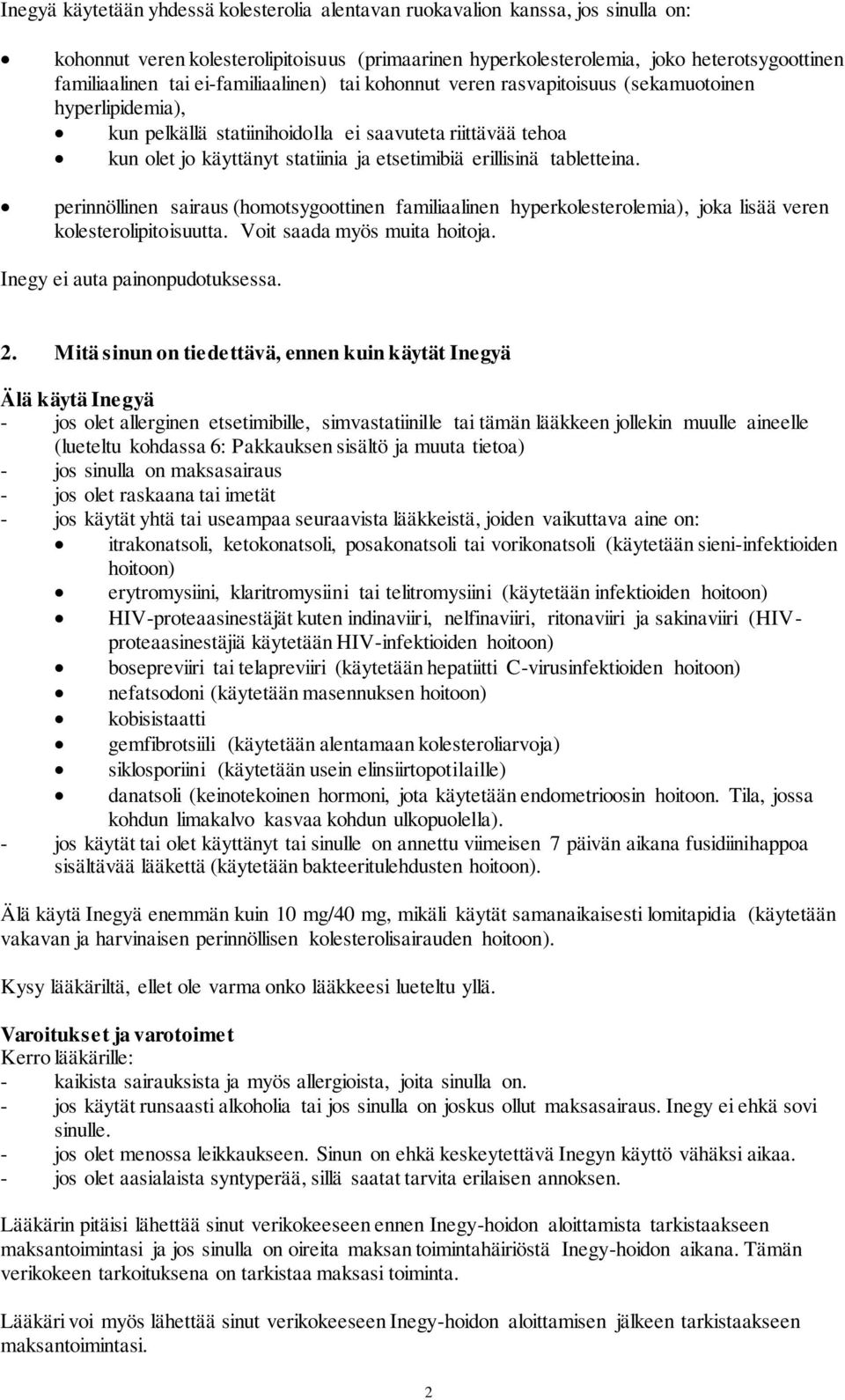 erillisinä tabletteina. perinnöllinen sairaus (homotsygoottinen familiaalinen hyperkolesterolemia), joka lisää veren kolesterolipitoisuutta. Voit saada myös muita hoitoja.