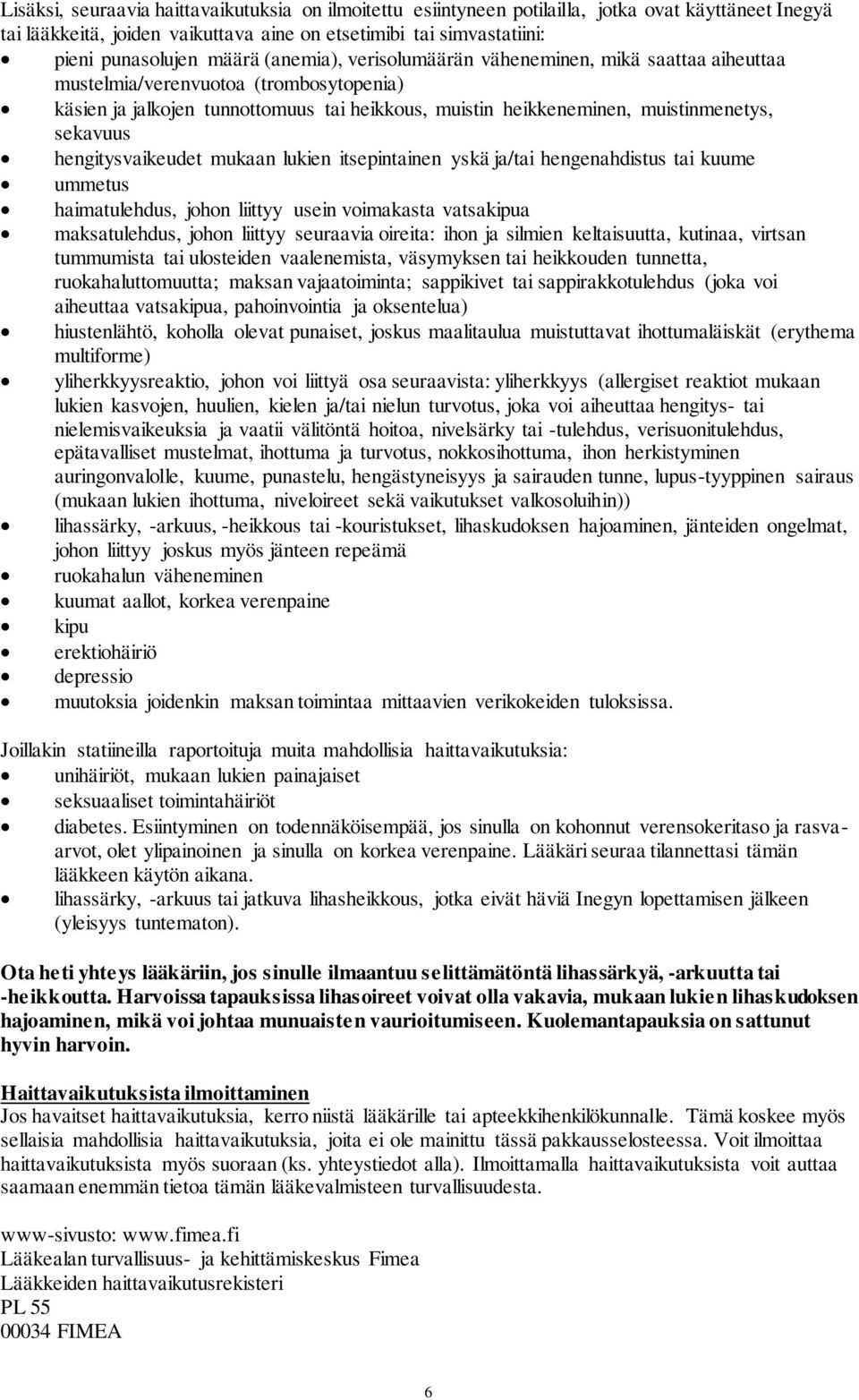 hengitysvaikeudet mukaan lukien itsepintainen yskä ja/tai hengenahdistus tai kuume ummetus haimatulehdus, johon liittyy usein voimakasta vatsakipua maksatulehdus, johon liittyy seuraavia oireita: